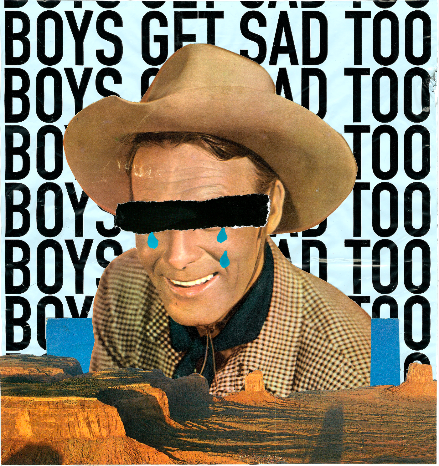 Handmade collage of a man in a cowboy hat  smiling with tears coming down his face, his eyes blocked out with a black strip, with 'Boys Get Sad Too' text pattern in the background